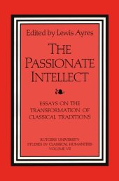 book The Passionate Intellect: Essays on the Transformation of Classical Traditions presented to Professor I.G. Kidd (Rutgers University Studies in Classical Humanities)