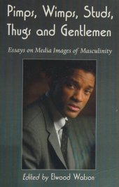 book Pimps, wimps, studs, thugs and gentlemen : essays on media images of masculinity