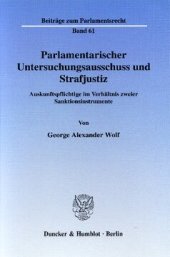 book Parlamentarischer Untersuchungsausschuss und Strafjustiz: Auskunftspflichtige im Verhältnis zweier Sanktionsinstrumente