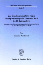 book Zur Schadensersatzpflicht wegen Vertragsverletzungen im Gemeinen Recht des 19. Jahrhunderts: Grundsätze des Leistungsstörungsrechts im Gemeinen Recht in ihrer Bedeutung für das BGB