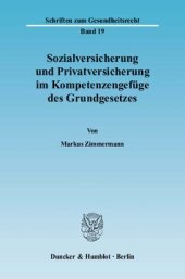 book Sozialversicherung und Privatversicherung im Kompetenzengefüge des Grundgesetzes: Dargestellt unter besonderer Berücksichtigung der gesetzlichen und der privaten Krankenversicherung