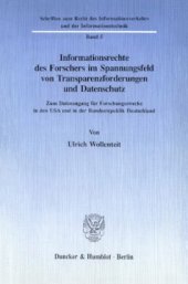 book Informationsrechte des Forschers im Spannungsfeld von Transparenzforderungen und Datenschutz: Zum Datenzugang für Forschungszwecke in den USA und in der Bundesrepublik Deutschland