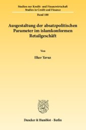 book Ausgestaltung der absatzpolitischen Parameter im islamkonformen Retailgeschäft: Gegenüberstellung der absatzpolitischen Ausgestaltungsmaßnahmen im türkischen islamkonformen und konventionellen Retailgeschäft