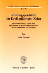 book Rüstungsgeschäfte im Dreißigjährigen Krieg: Unternehmerkräfte, Militärgüter und Marktstrategien im Handel zwischen Genua, Amsterdam und Hamburg