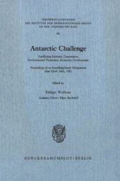 book Antarctic Challenge: Conflicting Interests, Cooperation, Environmental Protection, Economic Development. Proceedings of an Interdisciplinary Symposium June 22nd - 24th, 1983