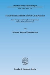 book Strafbarkeitsrisiken durch Compliance: Auswirkungen von Compliance-Regelungen auf das Wirtschaftsstrafrecht