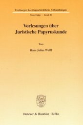 book Vorlesungen über Juristische Papyruskunde: gehalten an der Rechtswissenschaftlichen Fakultät der Albert-Ludwigs-Universität Freiburg im Wintersemester 1967/68 und Sommersemester 1968. Mit einem Vorwort und einer Würdigung hrsg. von Joseph Georg Wolf