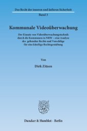 book Kommunale Videoüberwachung: Der Einsatz von Videoüberwachungstechnik durch die Kommunen in NRW – eine Analyse des geltenden Rechts und Vorschläge für eine künftige Rechtsgestaltung