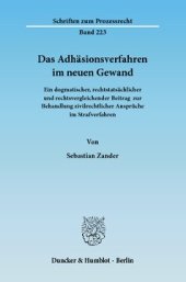 book Das Adhäsionsverfahren im neuen Gewand: Ein dogmatischer, rechtstatsächlicher und rechtsvergleichender Beitrag zur Behandlung zivilrechtlicher Ansprüche im Strafverfahren