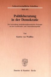 book Politikberatung in der Demokratie: Zur Anwendung institutionenökonomischer Konzepte auf die Gesellschafts- und Unternehmenspolitik