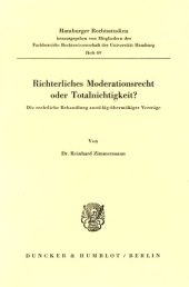 book Richterliches Moderationsrecht oder Totalnichtigkeit?: Die rechtliche Behandlung anstößig-übermächtiger Verträge