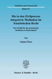 book Die in den Zivilprozess integrierte Mediation im französischen Recht: Ein Vorbild für die gerichtsnahe Mediation in Deutschland?