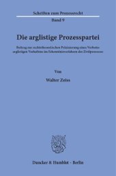 book Die arglistige Prozesspartei: Beitrag zur rechtstheoretischen Präzisierung eines Verbotes arglistigen Verhaltens im Erkenntnisverfahren des Zivilprozesses