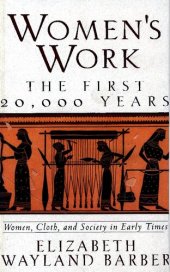 book Women's Work : The First 20,000 Years : Women, Cloth, and Society in Early Times