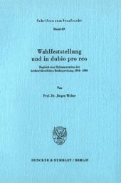 book Wahlfeststellung und in dubio pro reo: Zugleich eine Dokumentation der höchstrichterlichen Rechtsprechung 1934–1986