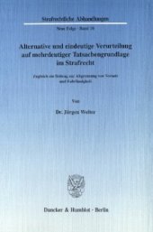 book Alternative und eindeutige Verurteilung auf mehrdeutiger Tatsachengrundlage im Strafrecht: Zugleich ein Beitrag zur Abgrenzung von Vorsatz und Fahrlässigkeit