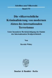 book Die völkerrechtliche Kriminalisierung von modernen Akten des internationalen Terrorismus: Unter besonderer Berücksichtigung des Statuts des Internationalen Strafgerichtshofs