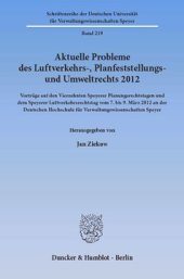 book Aktuelle Probleme des Luftverkehrs-, Planfeststellungs- und Umweltrechts 2012: Vorträge auf den Vierzehnten Speyerer Planungsrechtstagen und dem Speyerer Luftverkehrsrechtstag vom 7. bis 9. März 2012 an der Deutschen Hochschule für Verwaltungswissenschaft