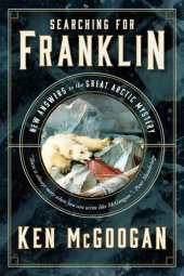 book Searching for Franklin: New Answers to the Great Arctic Mystery