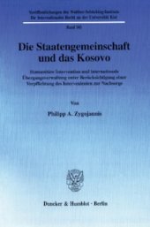 book Die Staatengemeinschaft und das Kosovo: Humanitäre Intervention und internationale Übergangsverwaltung unter Berücksichtigung einer Verpflichtung des Intervenienten zur Nachsorge