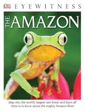 book Eyewitness The Amazon: Step into the World's Largest Rainforest (DK Eyewitness)