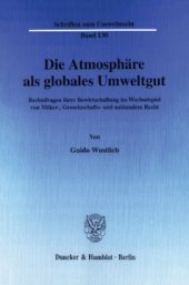 book Die Atmosphäre als globales Umweltgut: Rechtsfragen ihrer Bewirtschaftung im Wechselspiel von Völker-, Gemeinschafts- und nationalem Recht