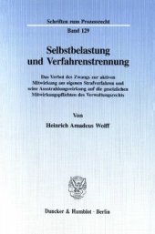 book Selbstbelastung und Verfahrenstrennung: Das Verbot des Zwangs zur aktiven Mitwirkung am eigenen Strafverfahren und seine Ausstrahlungswirkung auf die gesetzlichen Mitwirkungspflichten des Verwaltungsrechts