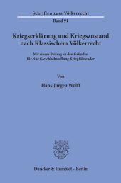 book Kriegserklärung und Kriegszustand nach Klassischem Völkerrecht,: mit einem Beitrag zu den Gründen für eine Gleichbehandlung Kriegführender