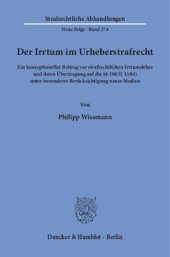 book Der Irrtum im Urheberstrafrecht: Ein konzeptioneller Beitrag zur strafrechtlichen Irrtumslehre und deren Übertragung auf die §§ 106 ff. UrhG unter besonderer Berücksichtigung neuer Medien