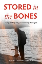 book Stored in the Bones: Safeguarding Indigenous Living Heritages