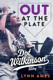 book Out at the Plate: The Dot Wilkinson Story