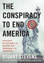 book The Conspiracy to End America. Five Ways My Old Party IS Driving Democracy To Autocracy