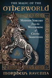 book The Magic of the Otherworld: Modern Sorcery from the Wellspring of Celtic Traditions