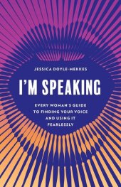 book I'm Speaking: Every Woman's Guide to Finding Your Voice and Using It Fearlessly