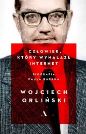 book Człowiek, który wynalazł internet. Biografia Paula Barana