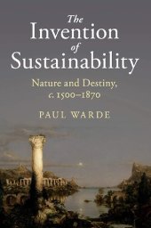 book The Invention of Sustainability: Nature and Destiny, c.1500–1870