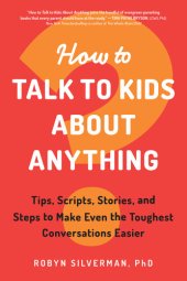 book How to Talk to Kids about Anything: Tips, Scripts, Stories, and Steps to Make Even the Toughest Conversations Easier