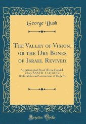 book The Valley of Vision: or the Dry Bones of Israel Revived