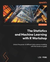 book The Statistics and Machine Learning with R Workshop: Unlock the power of efficient data science modeling