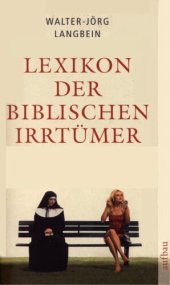 book Lexikon der biblischen Irrtümer : Von A wie Auferstehung Christi bis Z wie Zeugen Jehovas