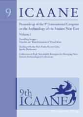 book Proceedings of the 9th International Congress on the Archaeology of the Ancient Near East, Volume 1: Travelling Images – Transfer and Transformation of Visual Ideas, Dealing with the Past: Finds, Booty, Gifts, Spoils, Heirlooms, Collections at Risk: Susta