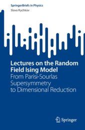 book Lectures on the Random Field Ising Model : From Parisi-Sourlas Supersymmetry to Dimensional Reduction