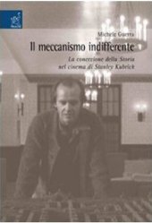 book Il meccanismo indifferente. La concezione della storia nel cinema di Stanley Kubrick