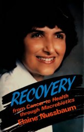 book Recovery: From Cancer to Health Through Macrobiotics ( Recovery from Cancer: The Remarkable Story of One Woman's Struggle with Cancer and What She Did to Beat the Odds )