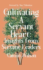 book Cultivating a Servant Heart: Insights From Servant Leaders