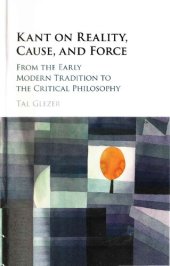 book Kant on Reality, Cause, and Force: From the Early Modern Tradition to the Critical Philosophy