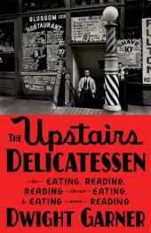 book The Upstairs Delicatessen: On Eating, Reading, Reading About Eating, and Eating While Reading