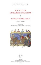 book Il Ciclo di Guiron le Courtois. Romanzi in prosa del secolo XIII. Edizione critica diretta da Lino Leonardi e Richard Trachsler. I. Roman de Meliadus. Parte prima