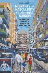 book Migrants and Masculinity in High-Rise Nairobi: The Pressure of being a Man in an African City