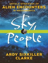 book SKY PEOPLE. UNTOLD STORIES OF ALIEN ENCOUNTERS IN  MESOAMERICA